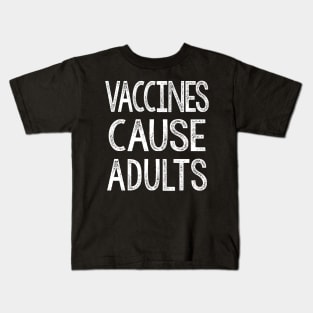 Vaccines Cause Adults - Statement Design Slogan Kids T-Shirt